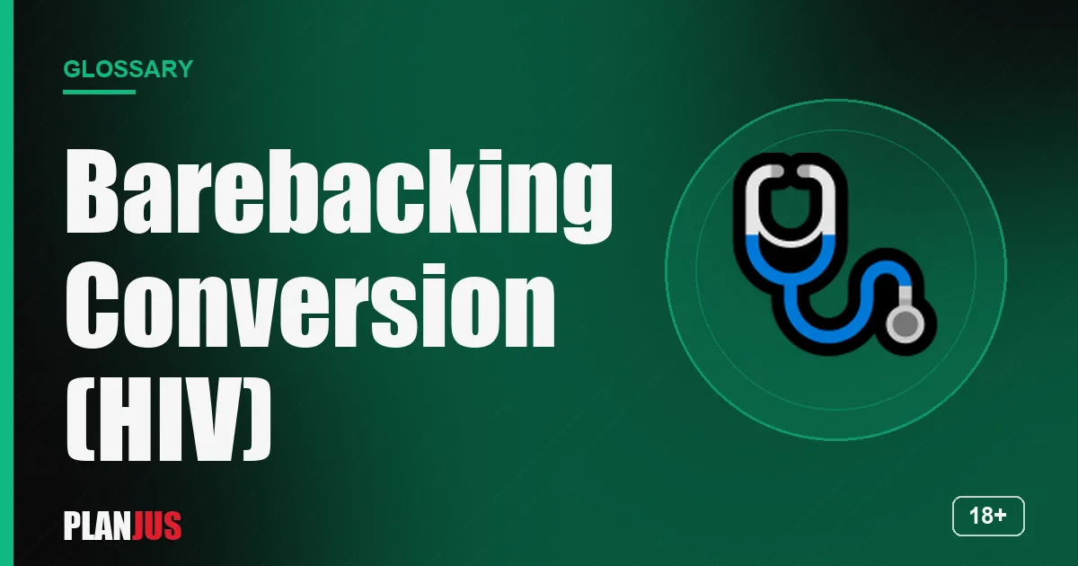 Illustration for the term “Barebacking Conversion (HIV)” – PLANJUS glossary