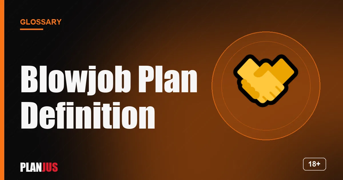 Illustration for the term “Blowjob Plan Definition” – PLANJUS glossary