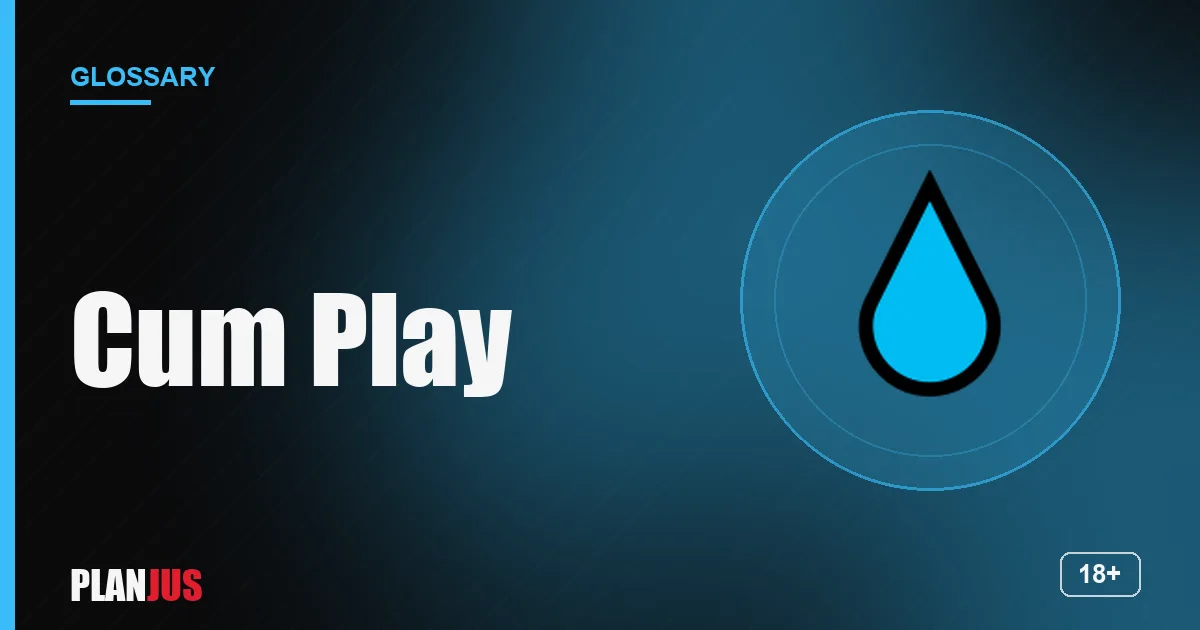 Illustration for the term “Cum Play” – PLANJUS glossary