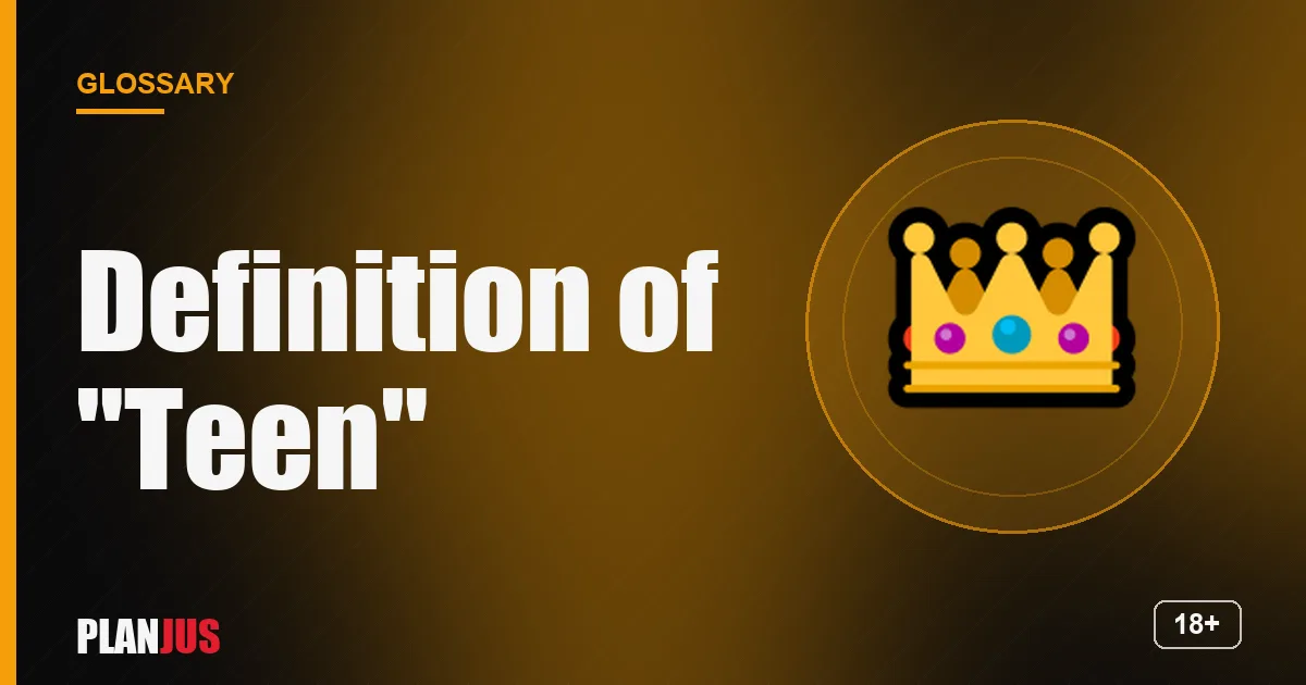 Illustration for the term “Definition of "Teen"” – PLANJUS glossary