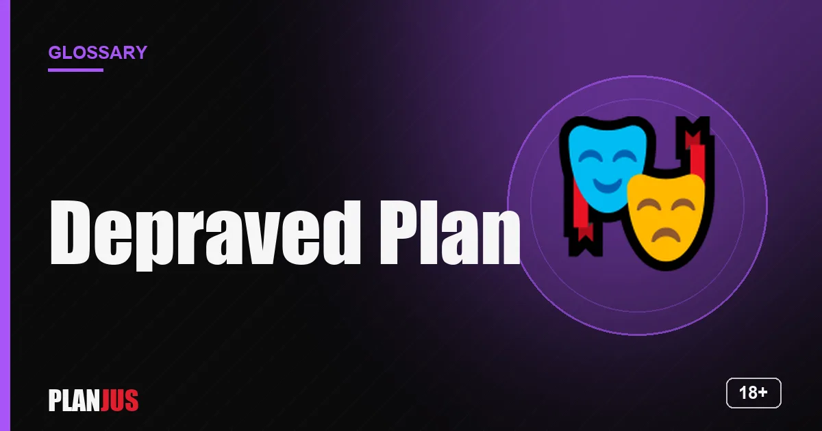 Illustration for the term “Depraved Plan” – PLANJUS glossary
