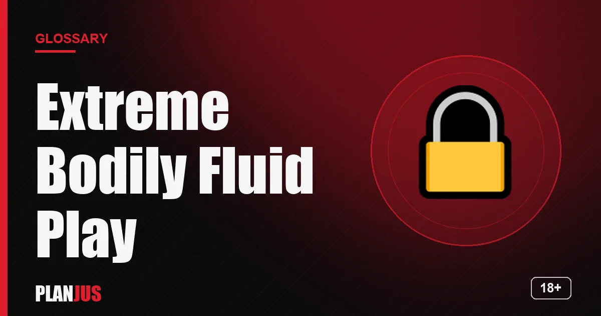 Illustration for the term “Extreme Bodily Fluid Play” – PLANJUS glossary