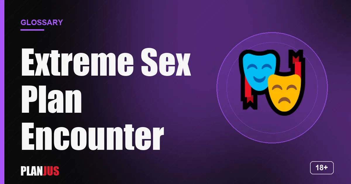Illustration for the term “Extreme Sex Plan Encounter” – PLANJUS glossary
