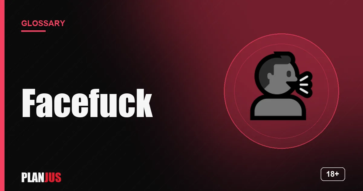 Illustration for the term “Facefuck” – PLANJUS glossary