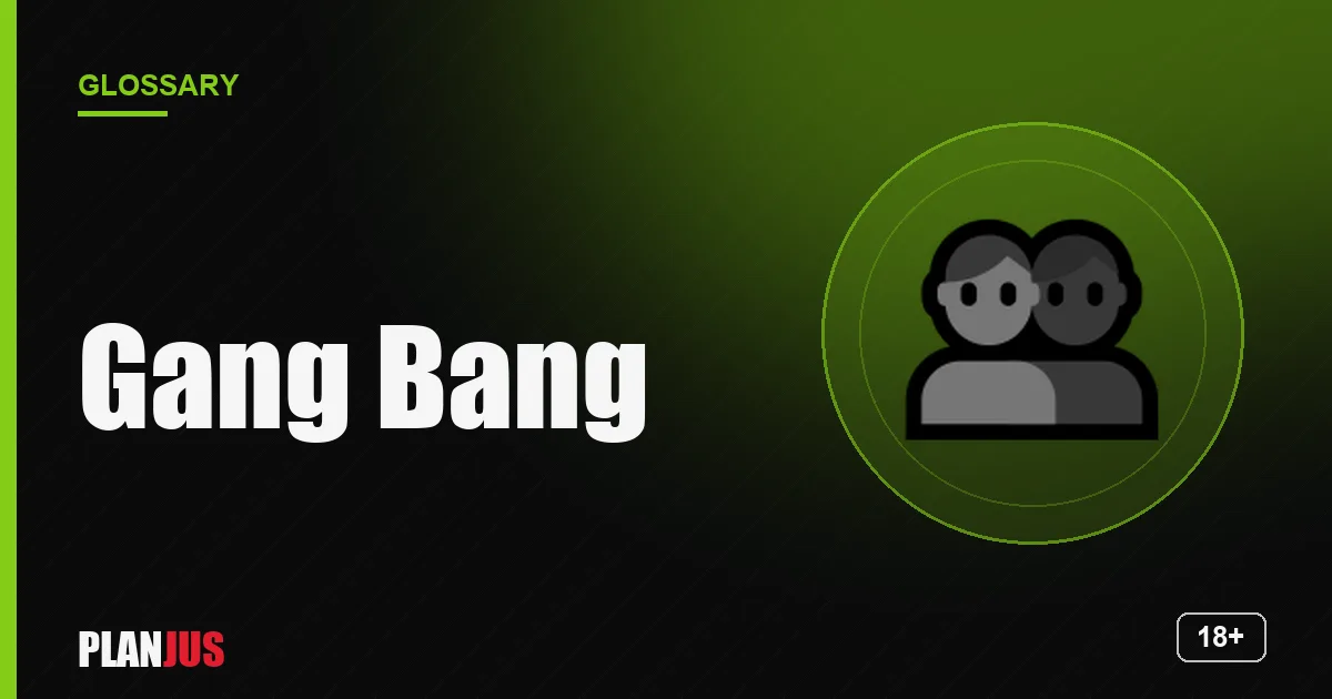 Illustration for the term “Gang Bang” – PLANJUS glossary