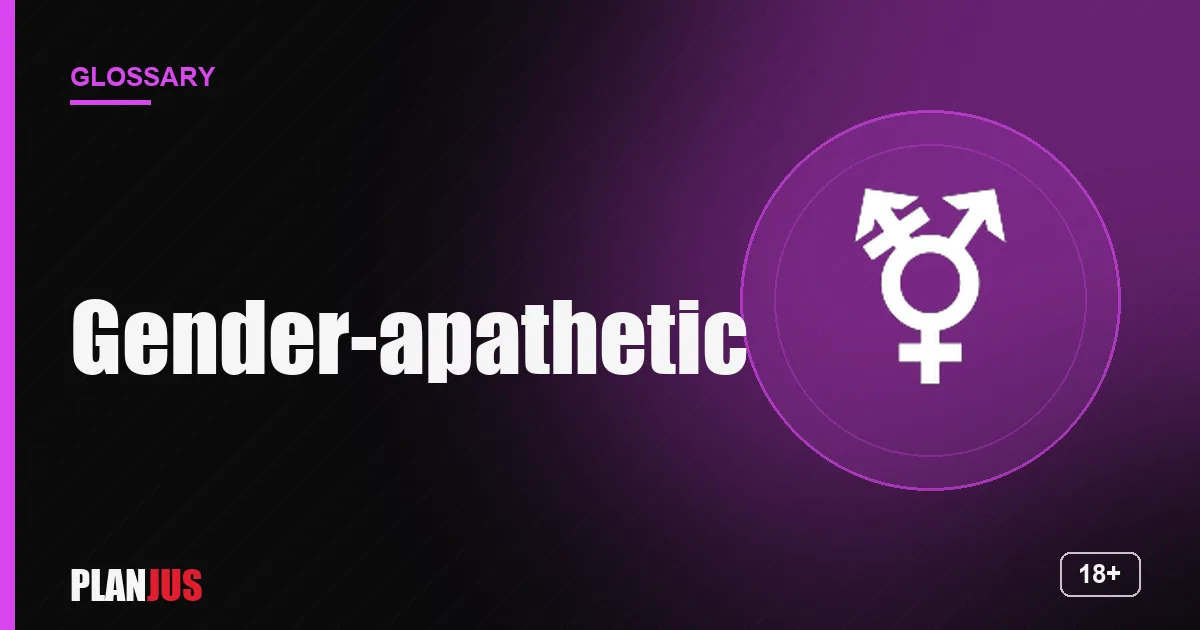 Illustration for the term “Gender-apathetic” – PLANJUS glossary