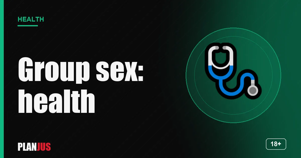 Group sex and sexual health – PLANJUS Health
