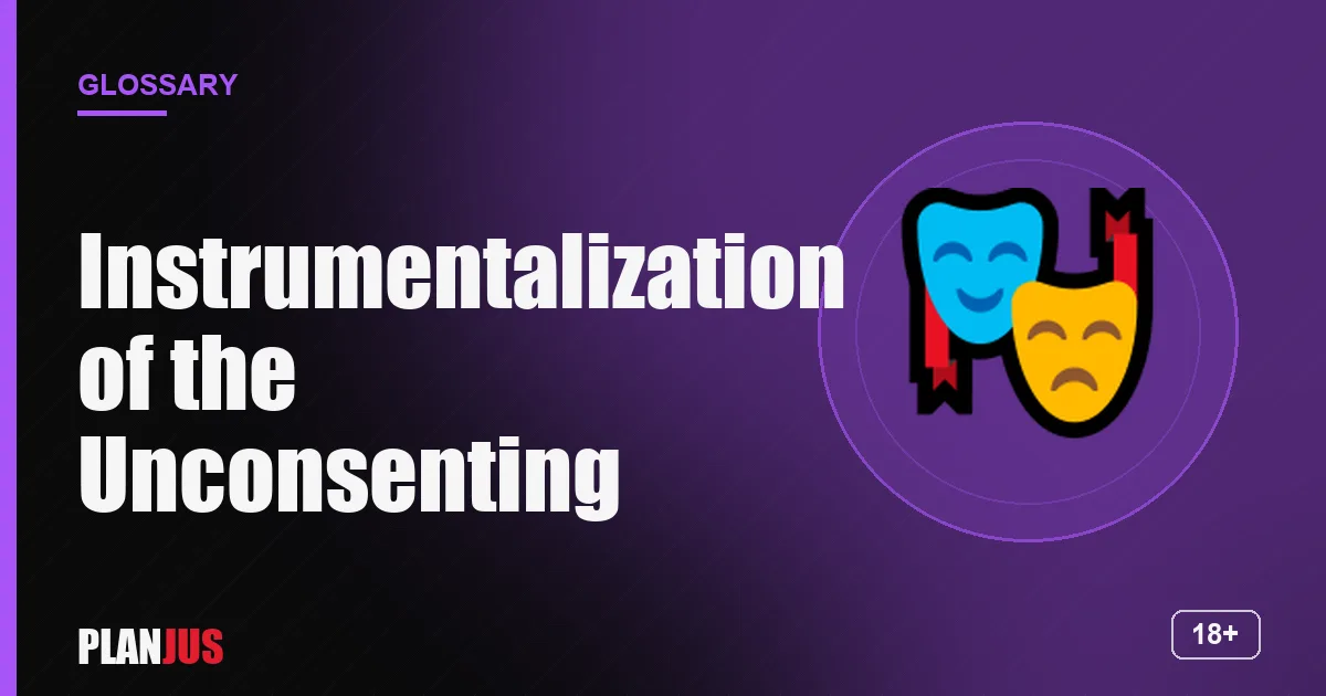 Illustration for the term “Instrumentalization of the Unconsenting” – PLANJUS glossary