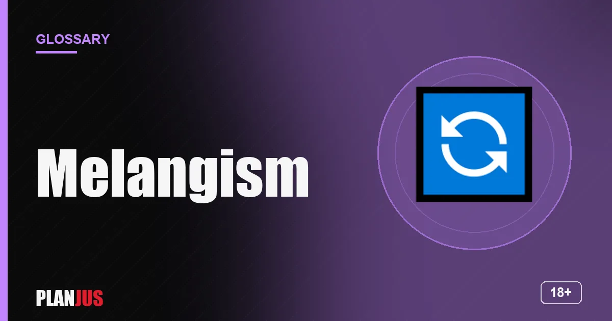 Illustration for the term “Melangism” – PLANJUS glossary