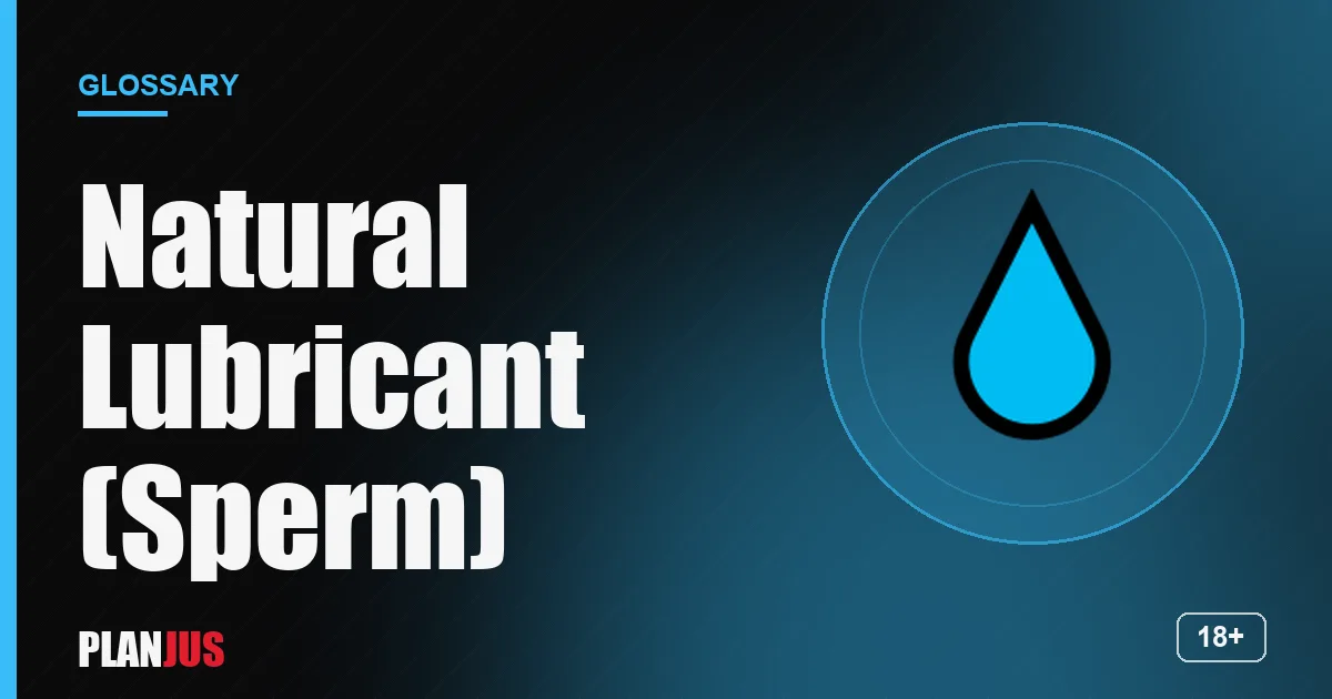 Illustration for the term “Natural Lubricant (Sperm)” – PLANJUS glossary