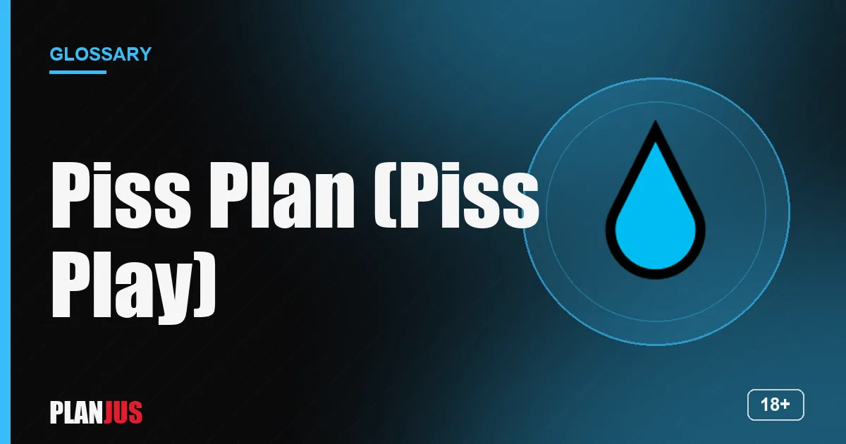 Illustration for the term “Piss Plan (Piss Play)” – PLANJUS glossary