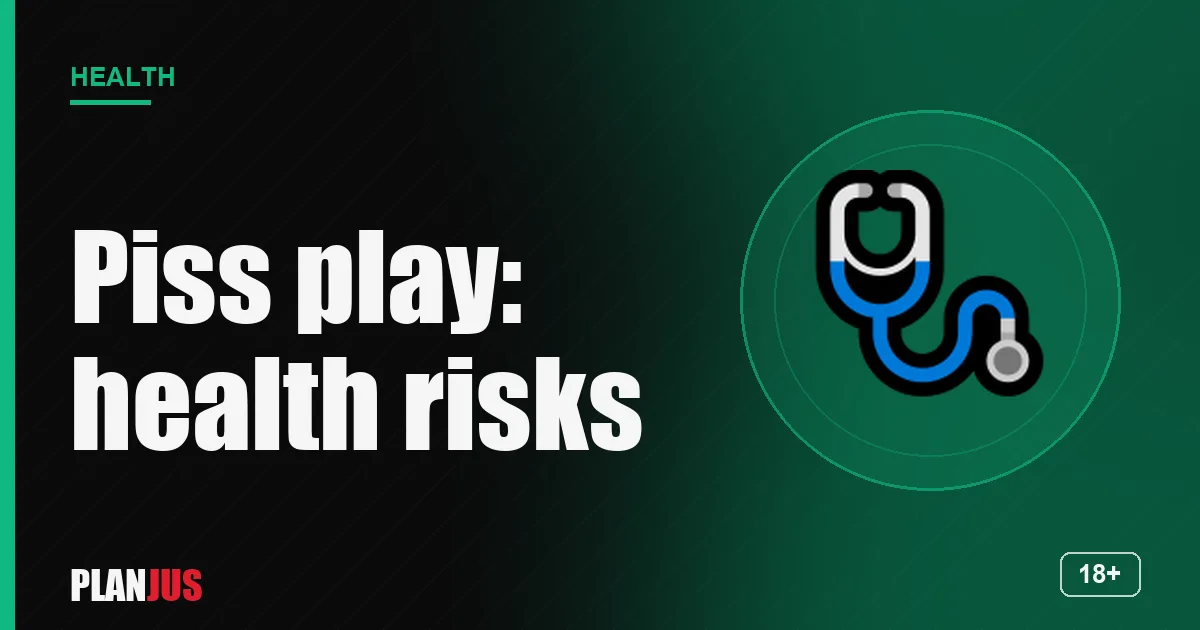 Piss play: health risks – PLANJUS Health