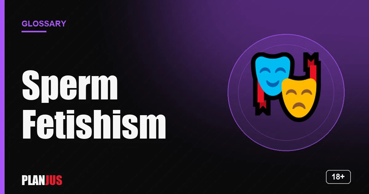 Illustration for the term “Sperm Fetishism” – PLANJUS glossary