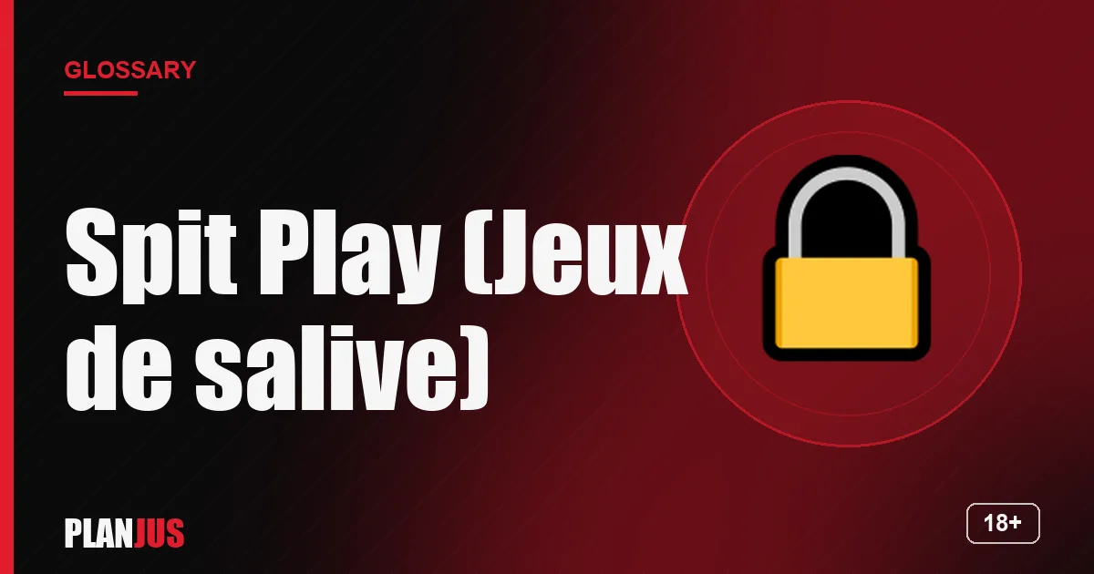 Illustration for the term “Spit Play (Jeux de salive)” – PLANJUS glossary