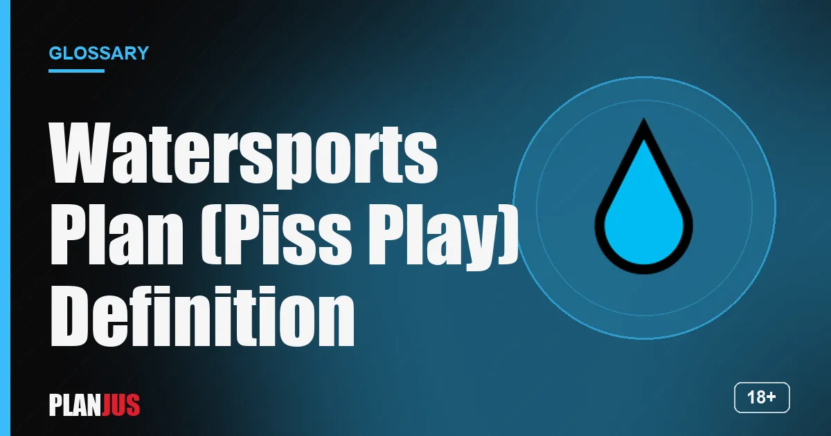 Illustration for the term “Watersports Plan (Piss Play) Definition” – PLANJUS glossary