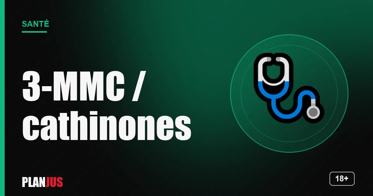 3-MMC et cathinones : risques – rubrique Santé PLANJUS