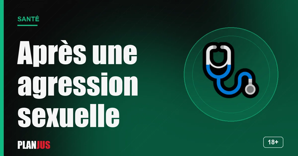 Après une agression sexuelle : que faire – rubrique Santé PLANJUS
