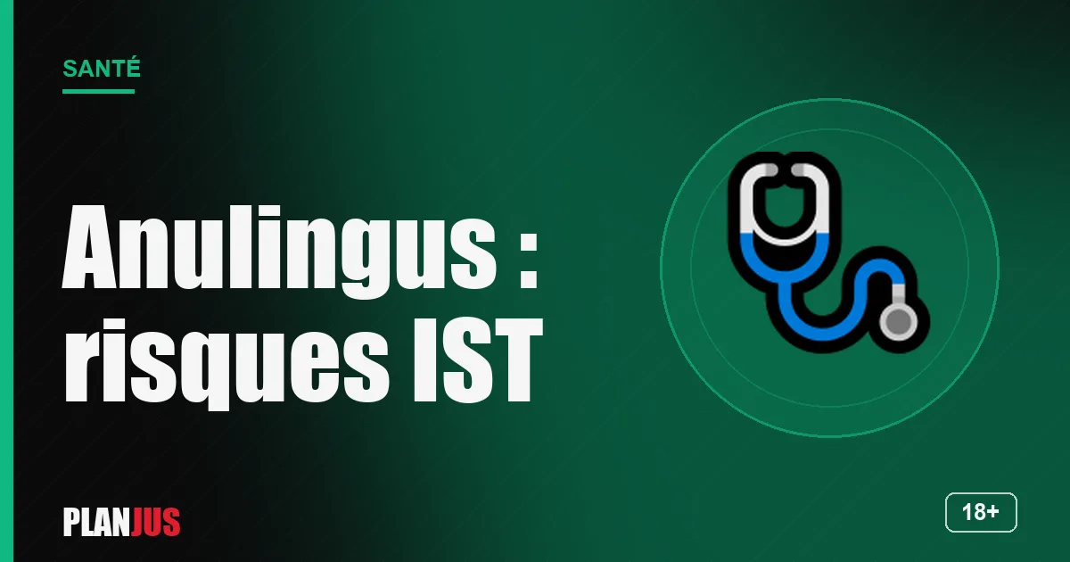 Anulingus : risques d'IST – rubrique Santé PLANJUS