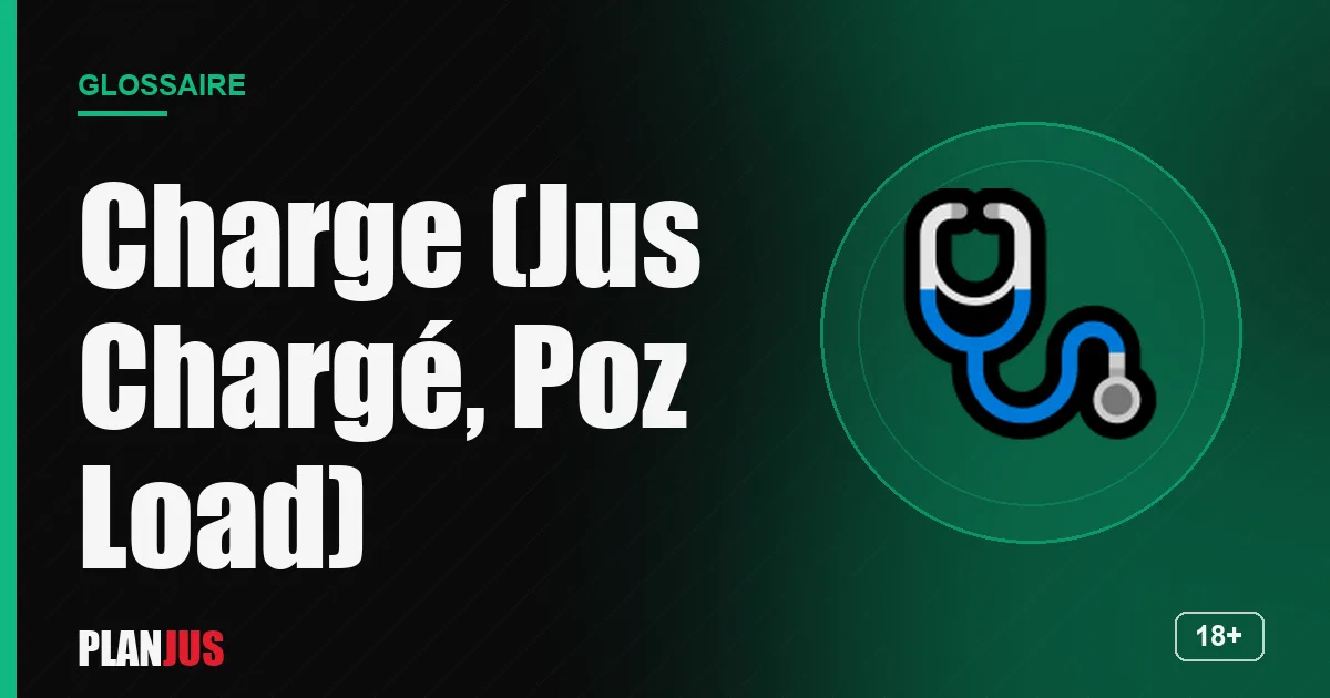 Illustration du terme « Charge (Jus Chargé, Poz Load) » – glossaire PLANJUS