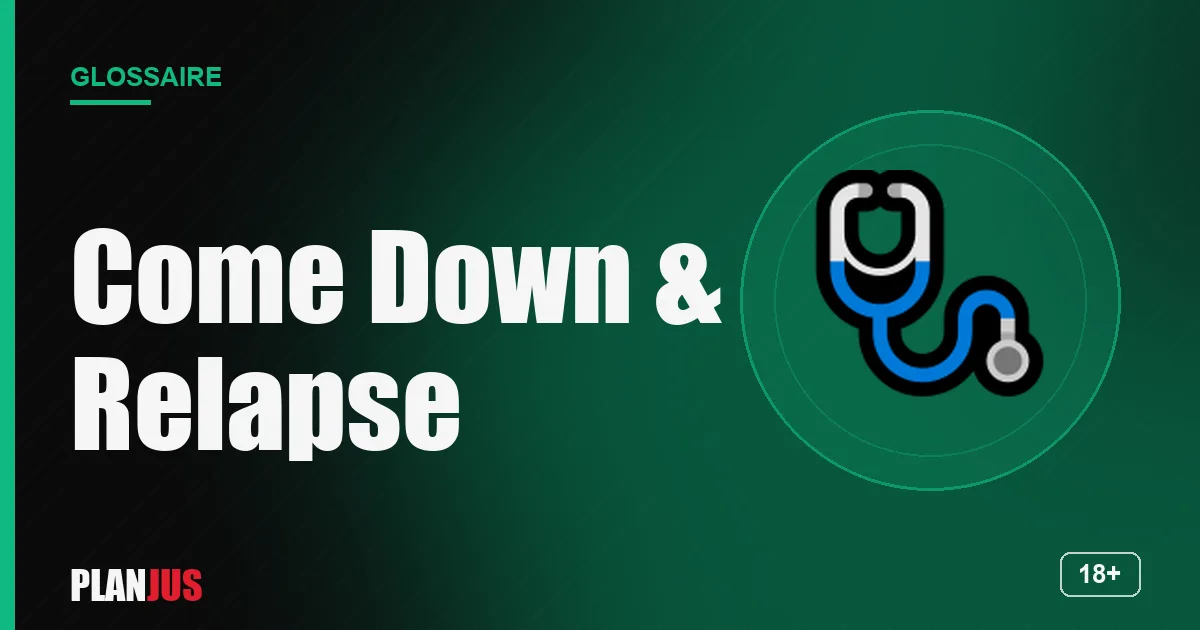 Illustration du terme « Come Down & Relapse » – glossaire PLANJUS