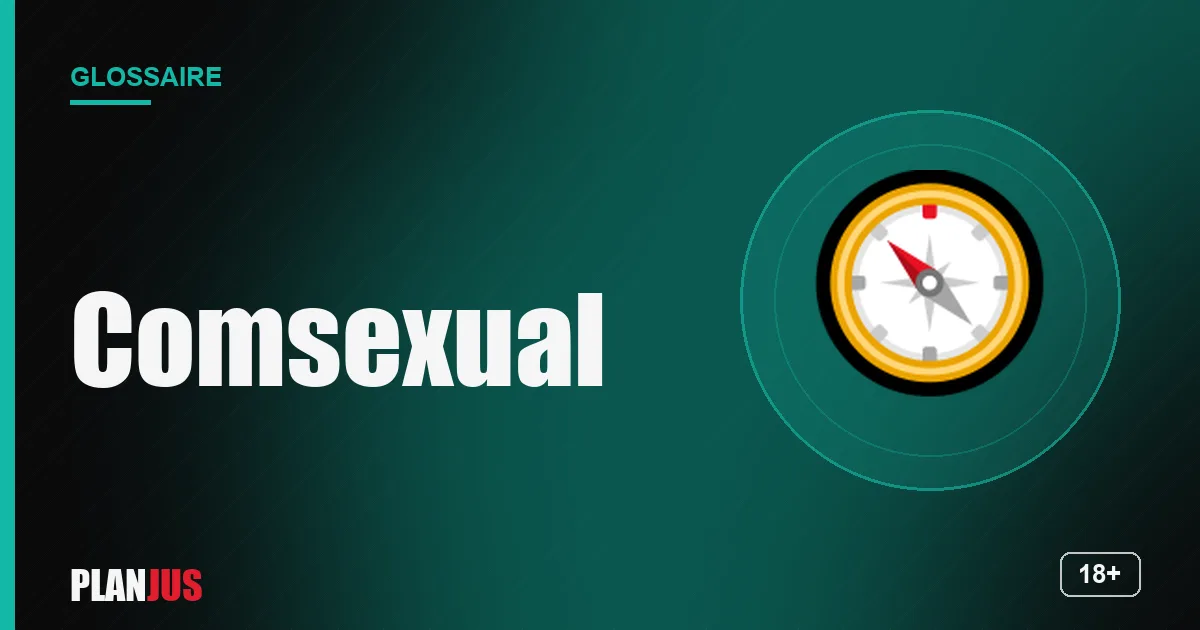 Illustration du terme « Comsexual » – glossaire PLANJUS