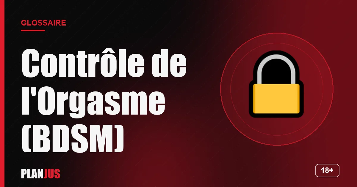 Illustration du terme « Contrôle de l'Orgasme (BDSM) » – glossaire PLANJUS