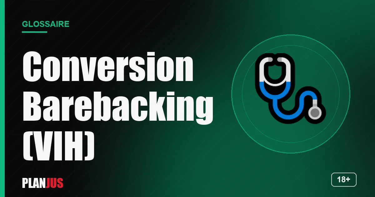 Illustration du terme « Conversion Barebacking (VIH) » – glossaire PLANJUS