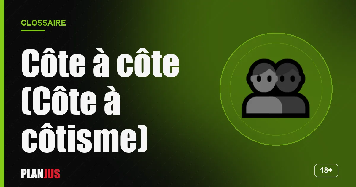 Illustration du terme « Côte à côte (Côte à côtisme) » – glossaire PLANJUS