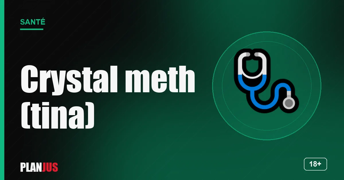 Crystal meth (tina) : dangers – rubrique Santé PLANJUS