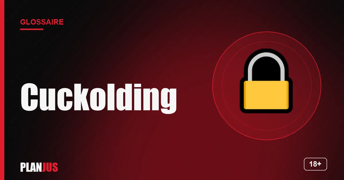 Illustration du terme « Cuckolding » – glossaire PLANJUS
