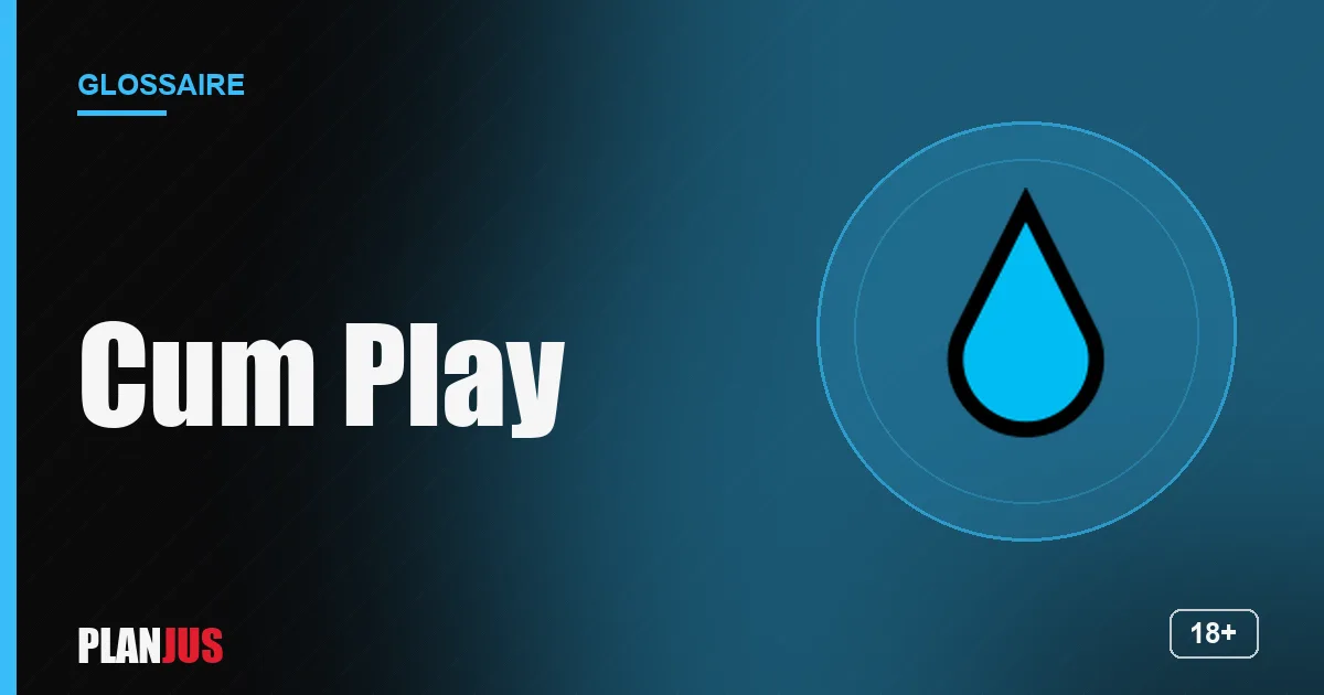 Illustration du terme « Cum Play » – glossaire PLANJUS