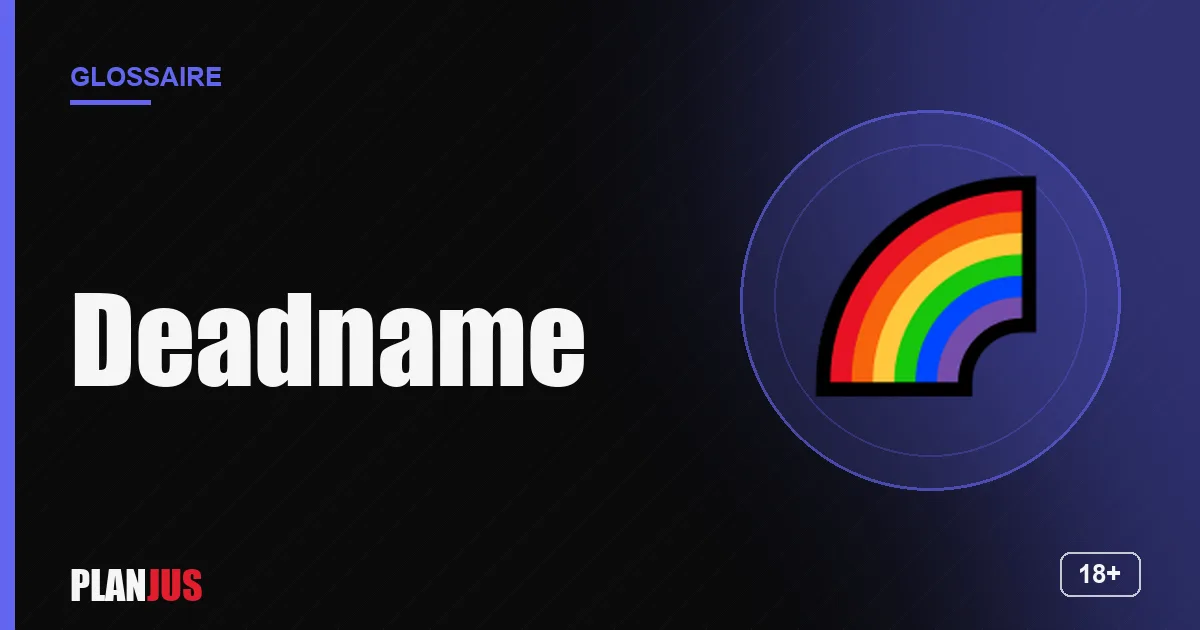 Illustration du terme « Deadname » – glossaire PLANJUS