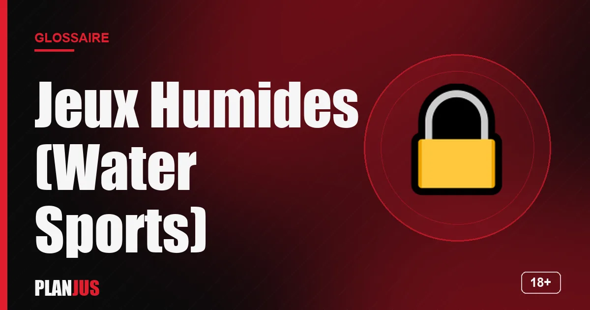 Illustration du terme « Jeux Humides (Water Sports) » – glossaire PLANJUS