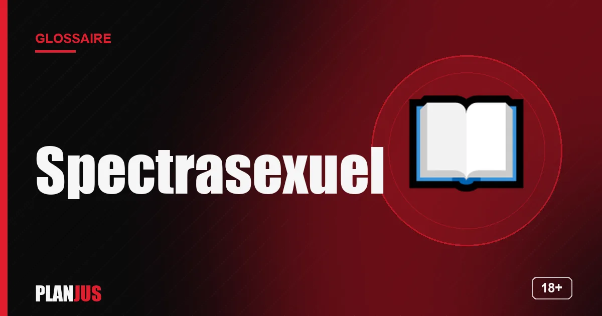 Illustration du terme « Spectrasexuel » – glossaire PLANJUS