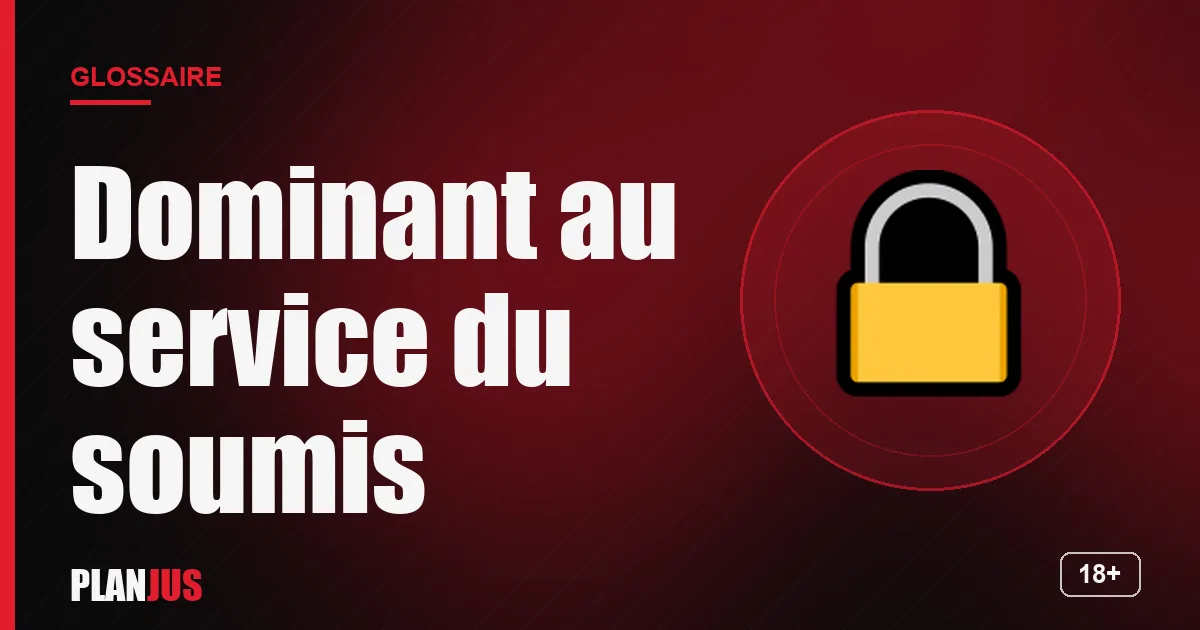 Illustration du terme « Dominant au service du soumis » – glossaire PLANJUS