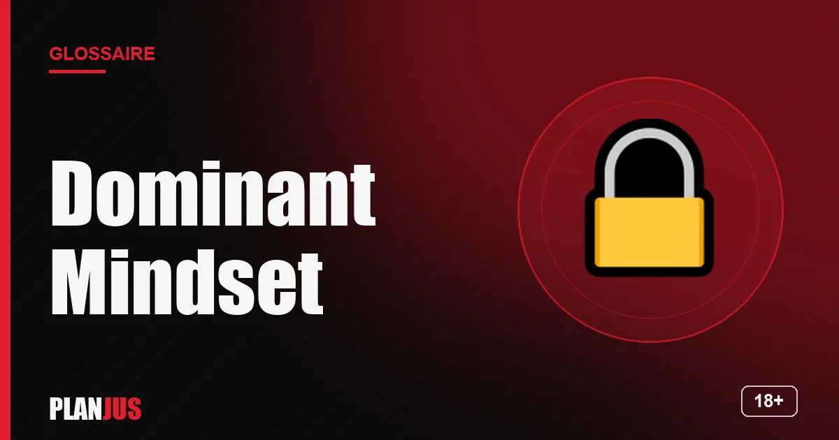 Illustration du terme « Dominant Mindset » – glossaire PLANJUS