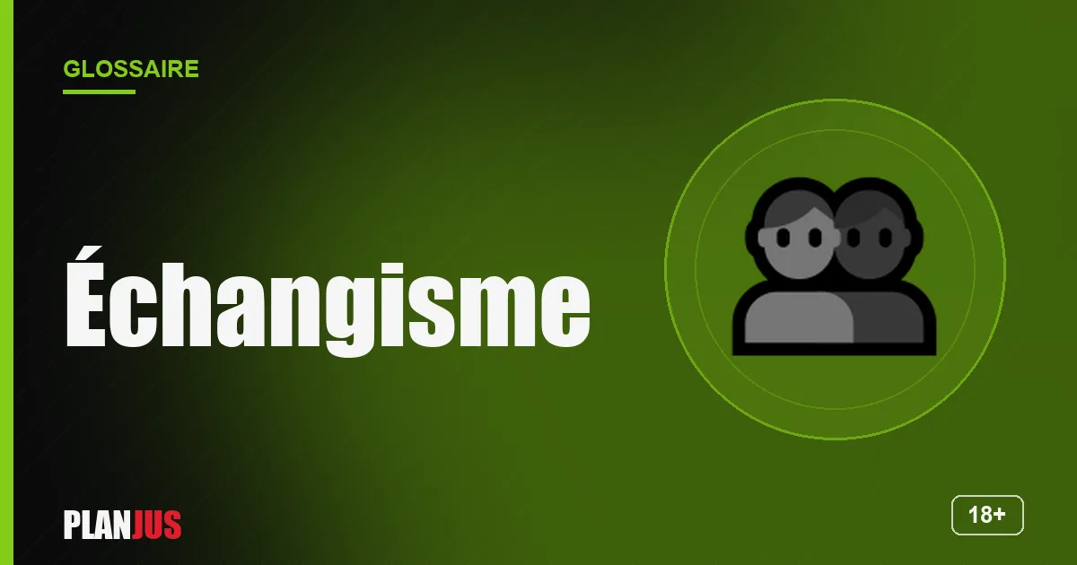 Illustration du terme « Échangisme » – glossaire PLANJUS