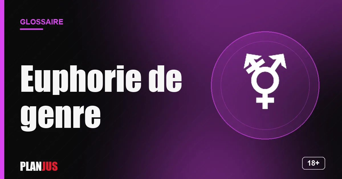 Illustration du terme « Euphorie de genre » – glossaire PLANJUS