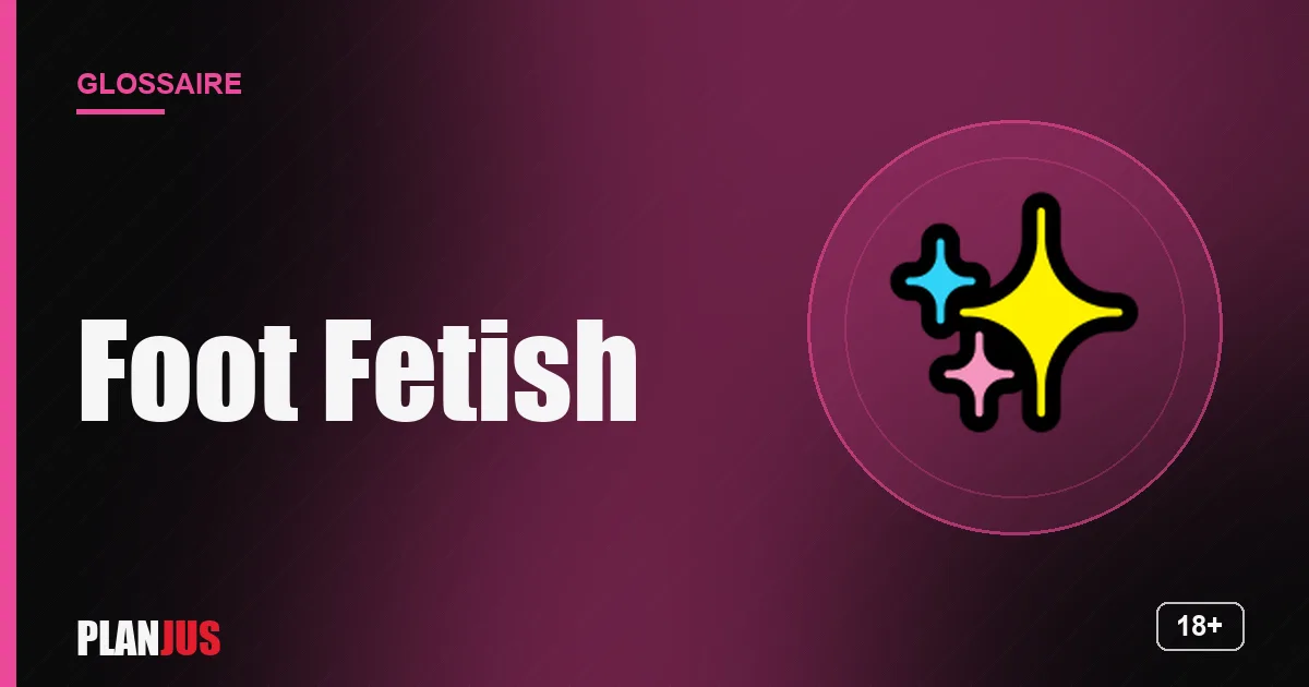 Illustration du terme « Foot Fetish » – glossaire PLANJUS