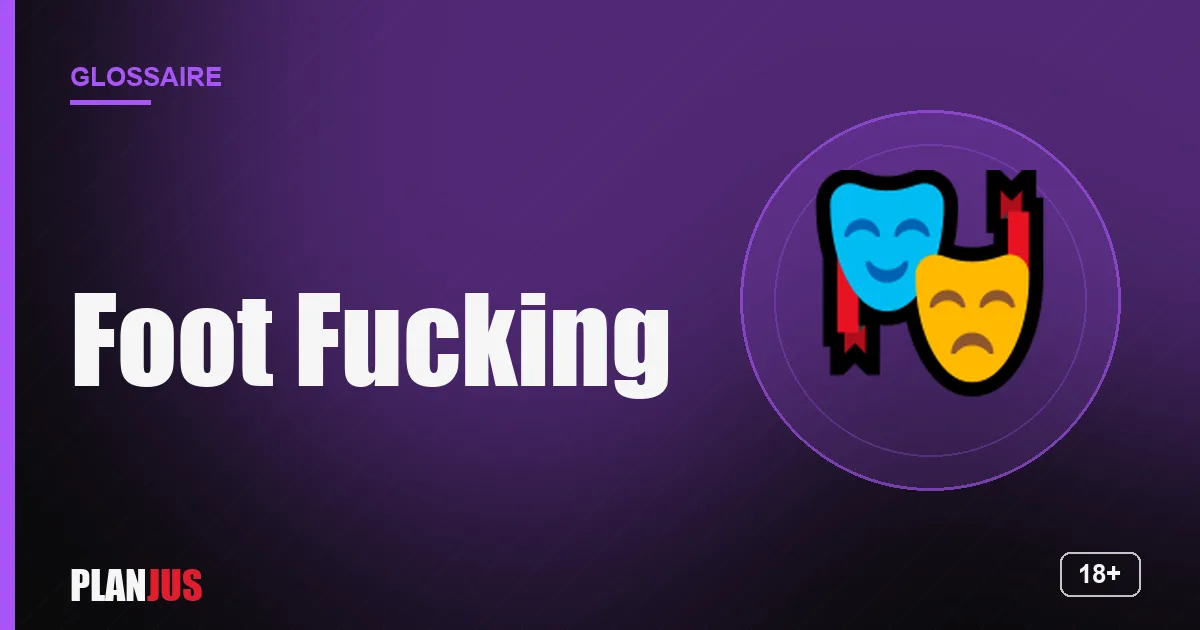 Illustration du terme « Foot Fucking » – glossaire PLANJUS