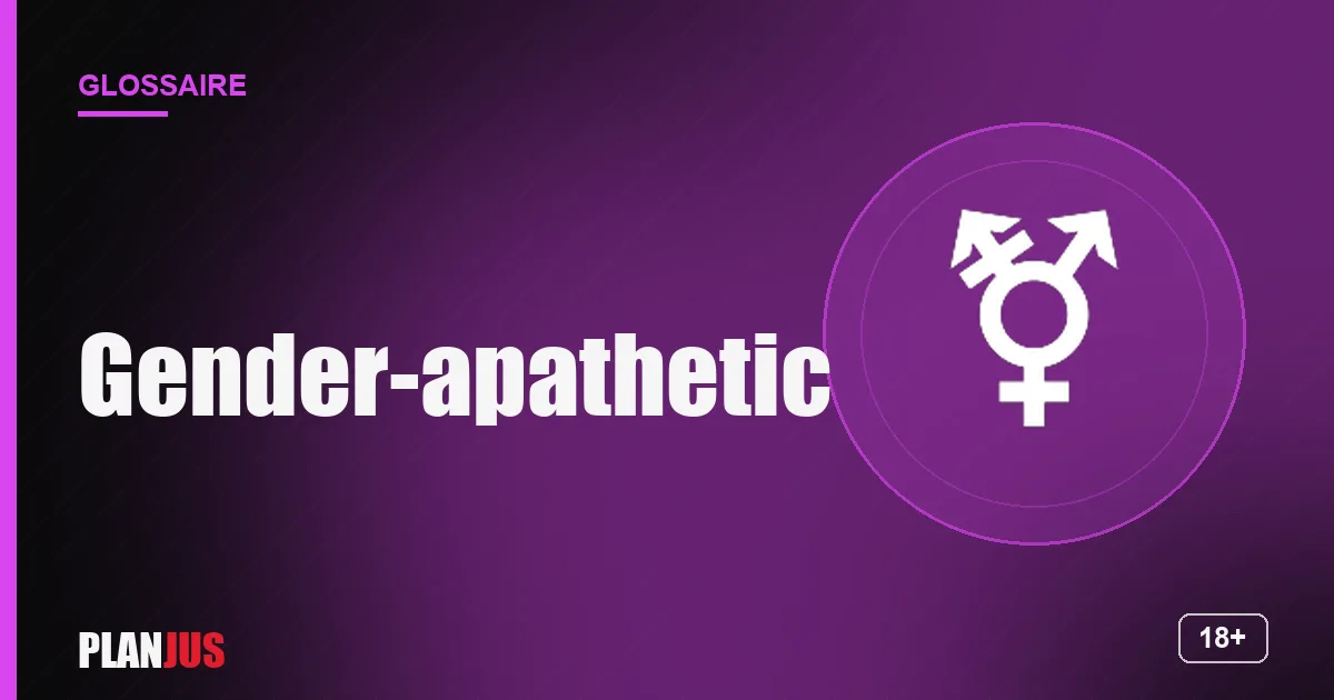 Illustration du terme « Gender-apathetic » – glossaire PLANJUS