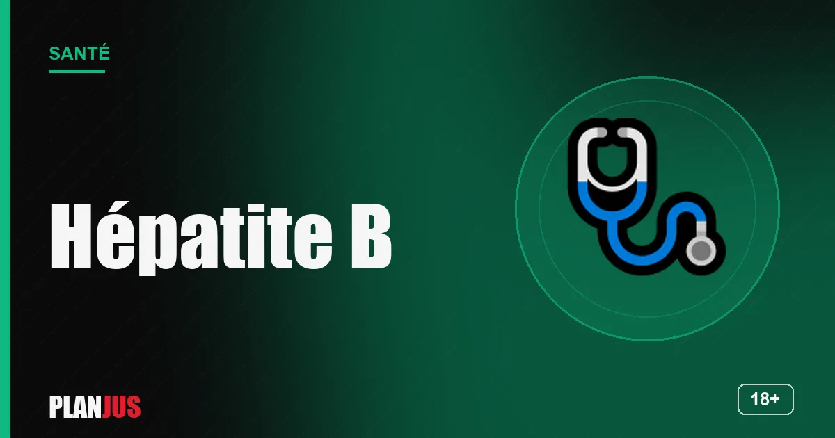 Hépatite B : transmission et vaccination – rubrique Santé PLANJUS