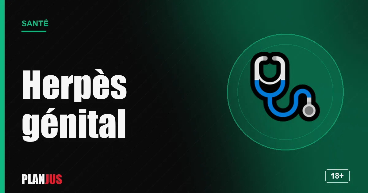 Herpès génital : symptômes et traitement – rubrique Santé PLANJUS