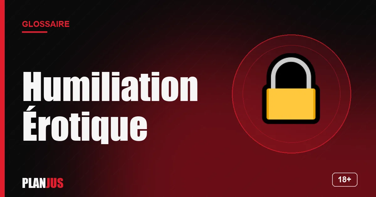 Illustration du terme « Humiliation Érotique » – glossaire PLANJUS