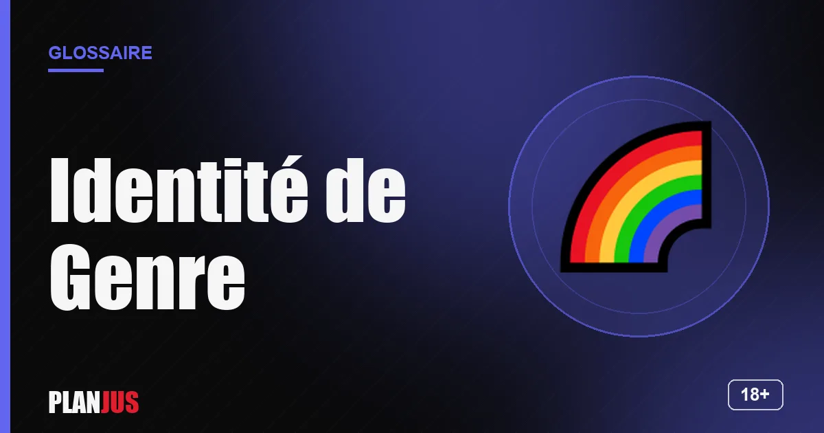 Illustration du terme « Identité de Genre » – glossaire PLANJUS