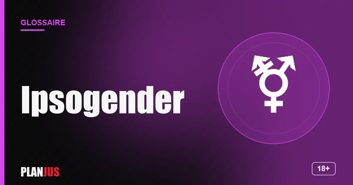Illustration du terme « Ipsogender » – glossaire PLANJUS