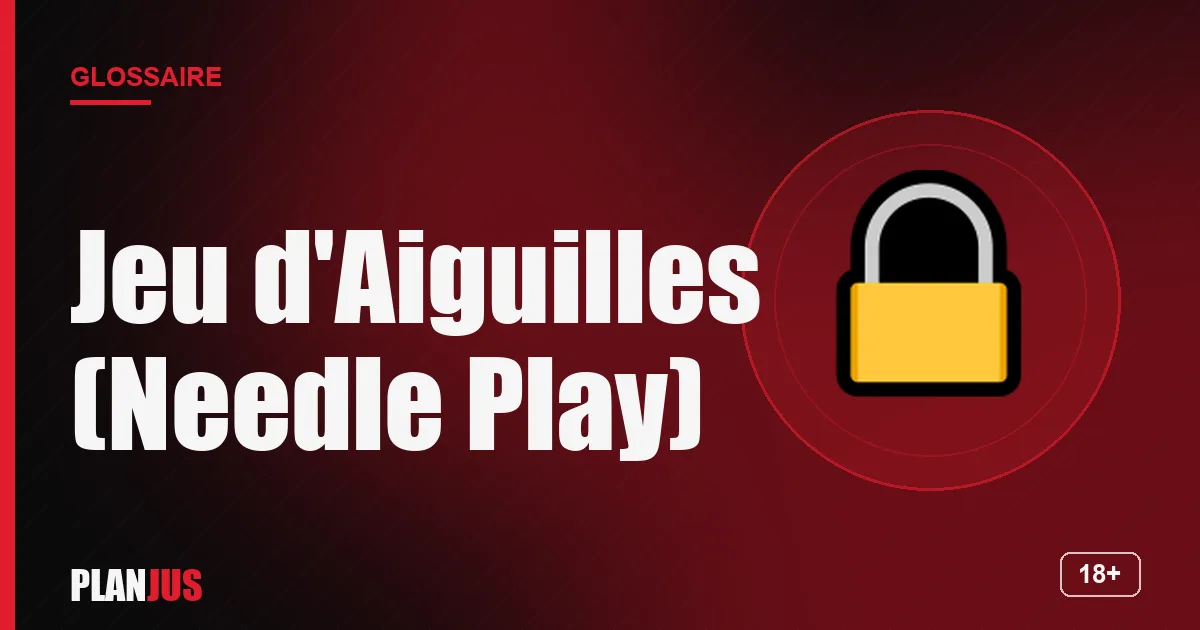 Illustration du terme « Jeu d'Aiguilles (Needle Play) » – glossaire PLANJUS