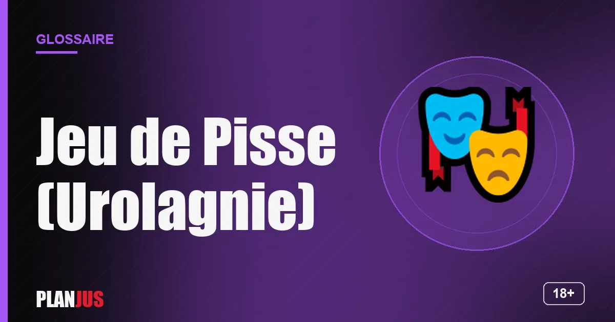 Illustration du terme « Jeu de Pisse (Urolagnie) » – glossaire PLANJUS