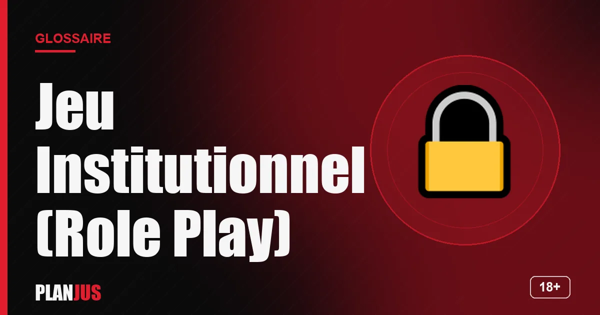 Illustration du terme « Jeu Institutionnel (Role Play) » – glossaire PLANJUS