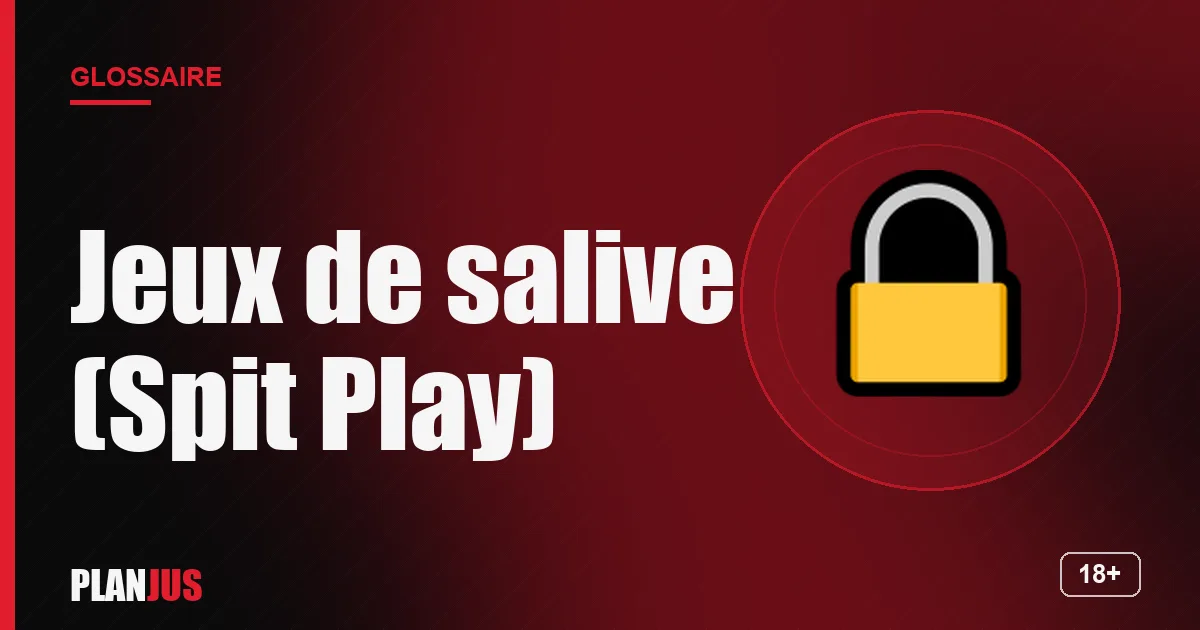 Illustration du terme « Jeux de salive (Spit Play) » – glossaire PLANJUS